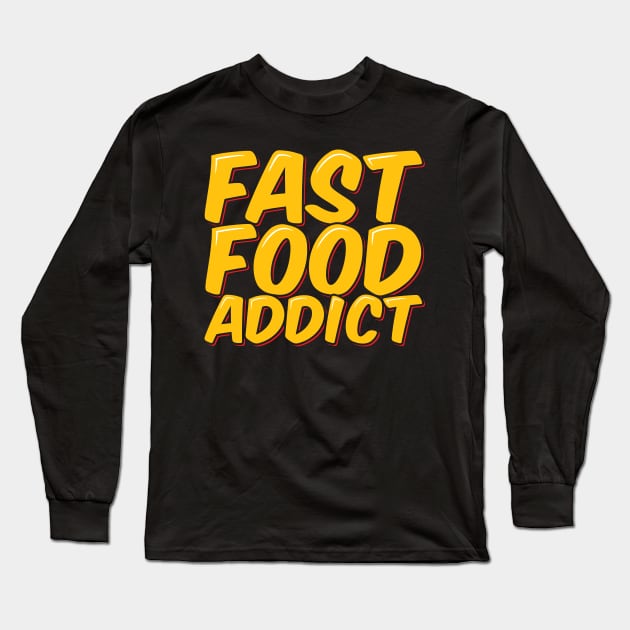 Fast Food Addict Long Sleeve T-Shirt by ardp13
